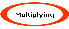 Multiplying